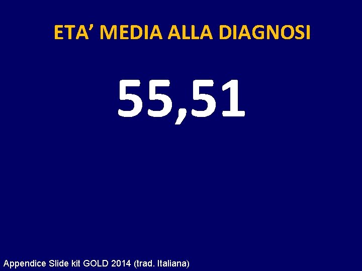 ETA’ MEDIA ALLA DIAGNOSI 55, 51 Appendice Slide kit GOLD 2014 (trad. Italiana) 