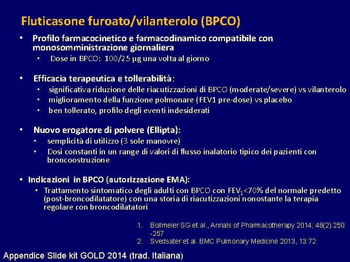 Fluticasone furoato/vilanterolo (BPCO) • Profilo farmacocinetico e farmacodinamico compatibile con monosomministrazione giornaliera • •