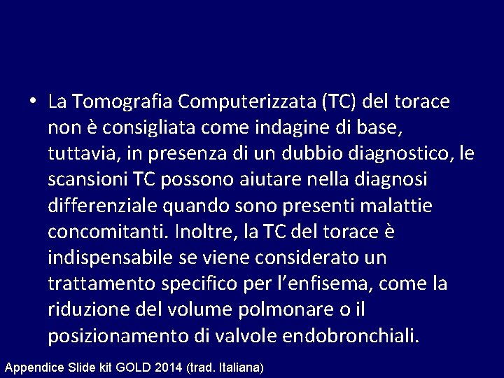  • La Tomografia Computerizzata (TC) del torace non è consigliata come indagine di