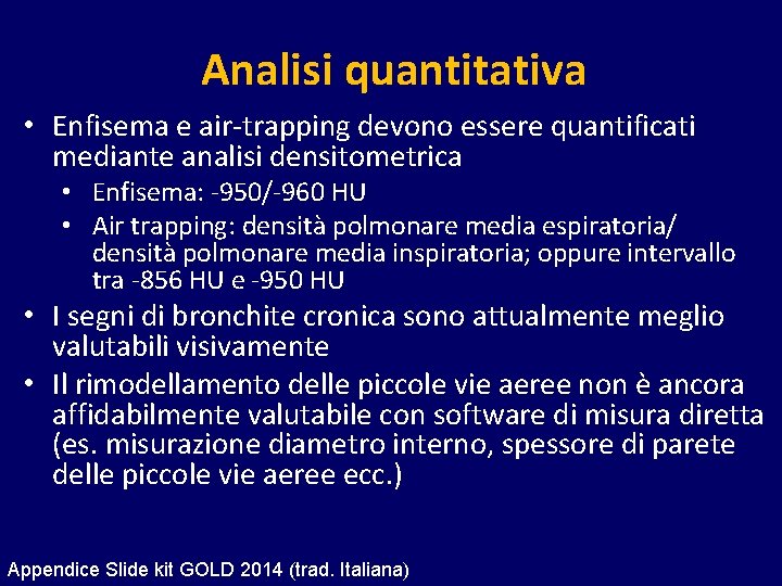 Analisi quantitativa • Enfisema e air-trapping devono essere quantificati mediante analisi densitometrica • Enfisema: