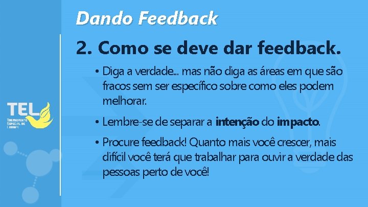 Dando Feedback 2. Como se deve dar feedback. • Diga a verdade. . .