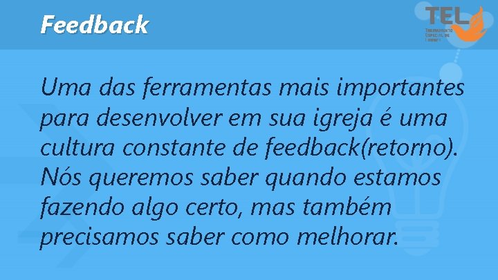Feedback Uma das ferramentas mais importantes para desenvolver em sua igreja é uma cultura