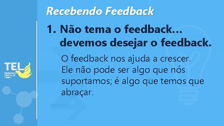 Recebendo Feedback 1. Não tema o feedback… devemos desejar o feedback. O feedback nos