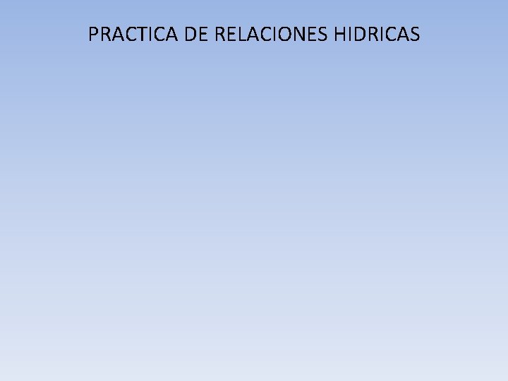 PRACTICA DE RELACIONES HIDRICAS 