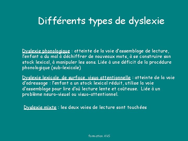 Différents types de dyslexie Dyslexie phonologique : atteinte de la voie d’assemblage de lecture,