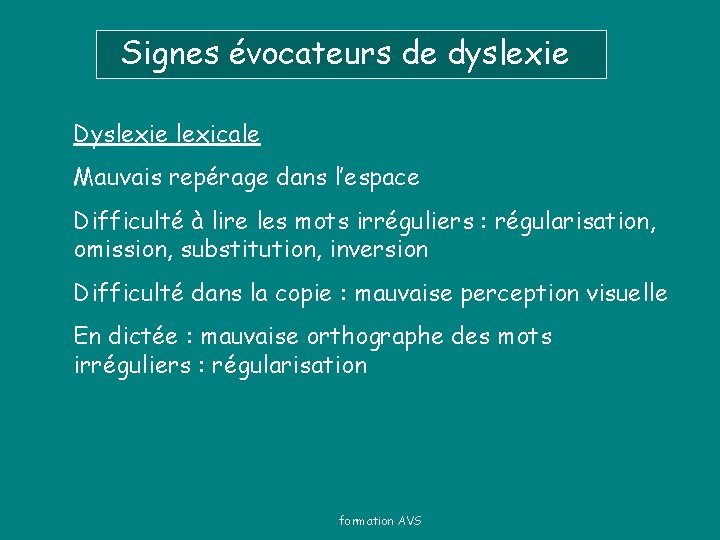 Signes évocateurs de dyslexie Dyslexie lexicale Mauvais repérage dans l’espace Difficulté à lire les