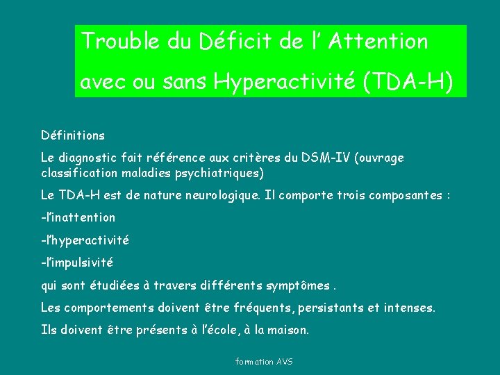 Trouble du Déficit de l’ Attention avec ou sans Hyperactivité (TDA-H) Définitions Le diagnostic