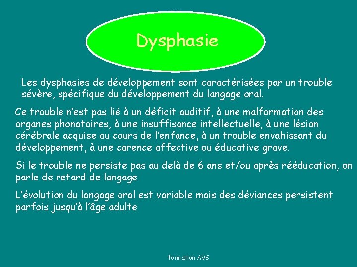Dysphasie Les dysphasies de développement sont caractérisées par un trouble sévère, spécifique du développement