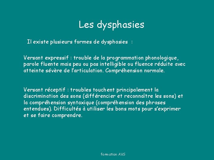 Les dysphasies Il existe plusieurs formes de dysphasies : Versant expressif : trouble de