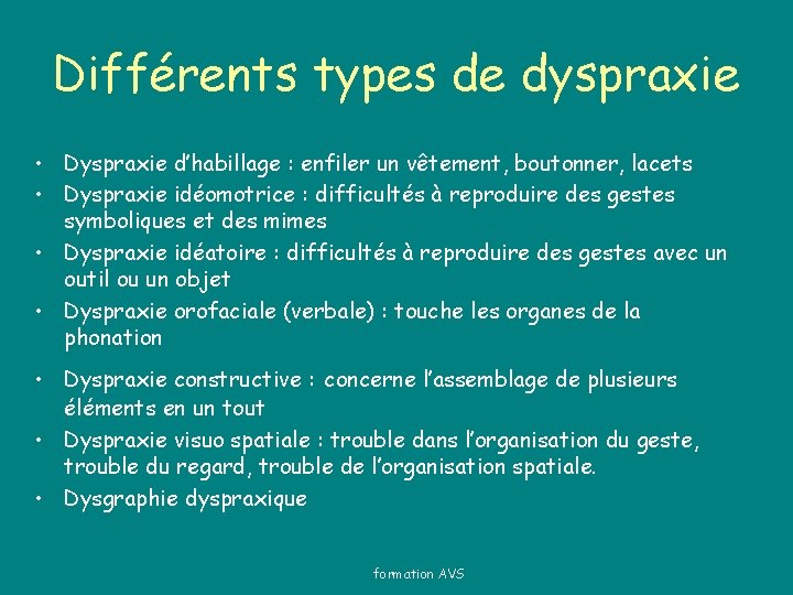 Différents types de dyspraxie • Dyspraxie d’habillage : enfiler un vêtement, boutonner, lacets •