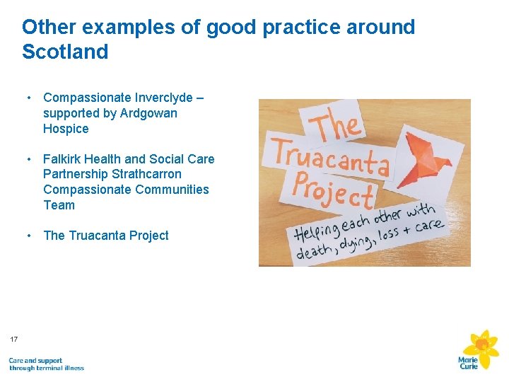 Other examples of good practice around Scotland • Compassionate Inverclyde – supported by Ardgowan