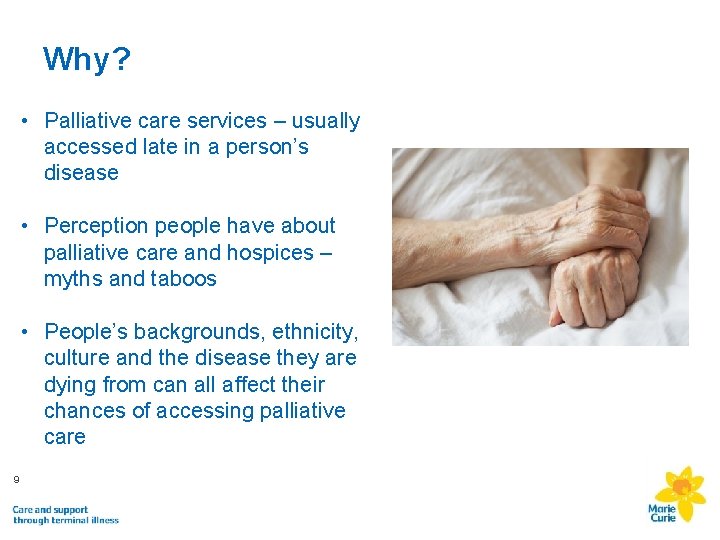 Why? • Palliative care services – usually accessed late in a person’s disease •