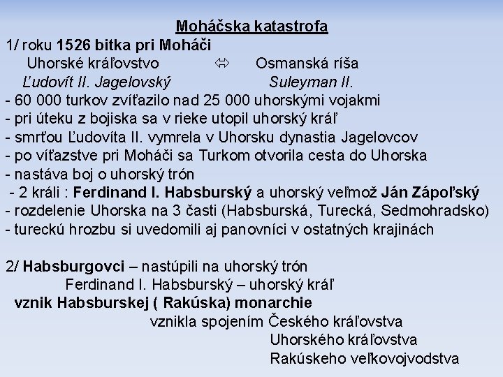 Moháčska katastrofa 1/ roku 1526 bitka pri Moháči Uhorské kráľovstvo Osmanská ríša Ľudovít II.