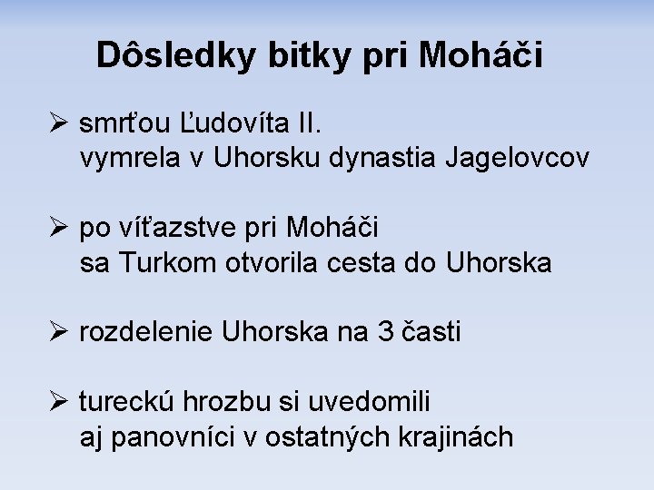 Dôsledky bitky pri Moháči smrťou Ľudovíta II. vymrela v Uhorsku dynastia Jagelovcov po víťazstve