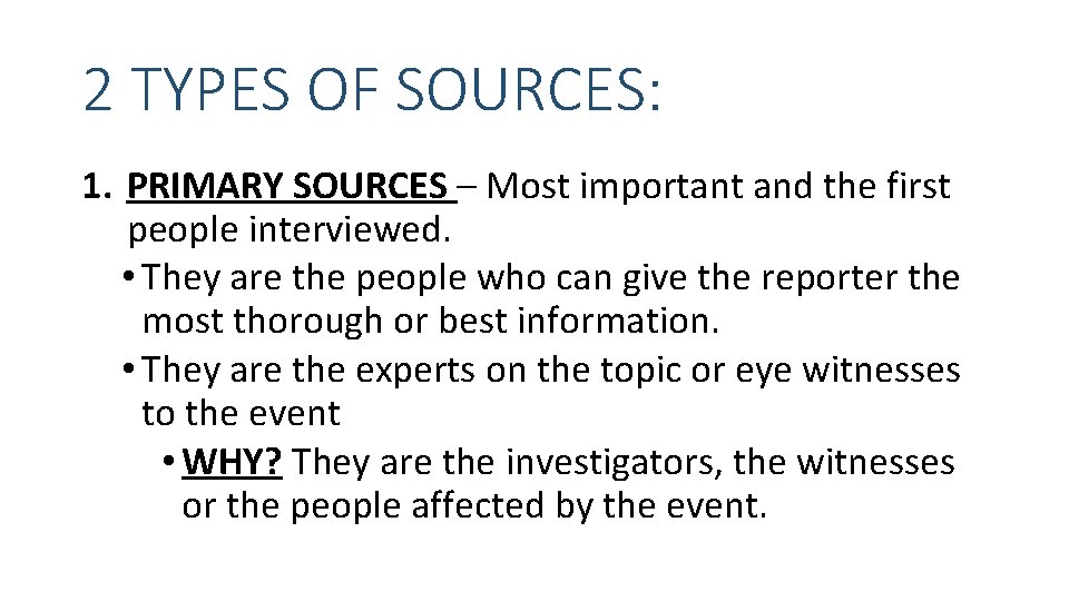 2 TYPES OF SOURCES: 1. PRIMARY SOURCES – Most important and the first people