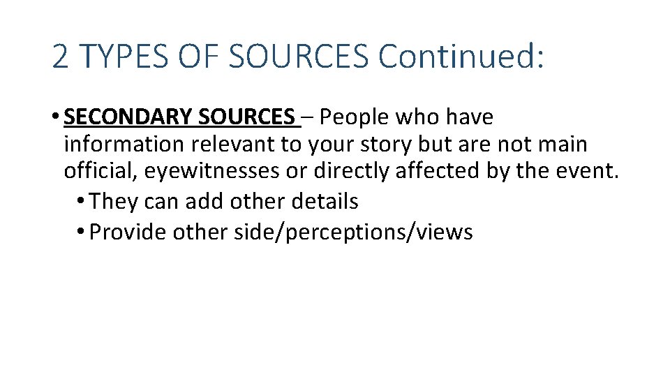 2 TYPES OF SOURCES Continued: • SECONDARY SOURCES – People who have information relevant