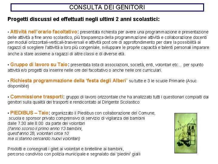 CONSULTA DEI GENITORI Progetti discussi ed effettuati negli ultimi 2 anni scolastici: • Attività