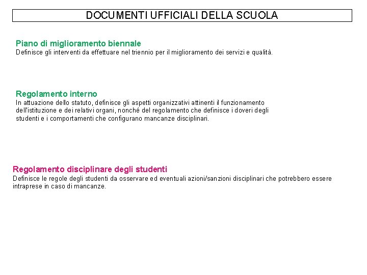 DOCUMENTI UFFICIALI DELLA SCUOLA Piano di miglioramento biennale Definisce gli interventi da effettuare nel