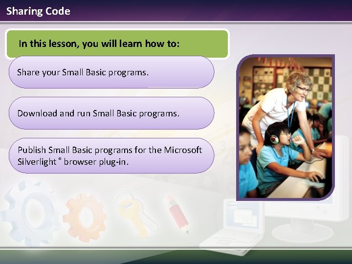 Sharing Code In this lesson, you will learn how to: Share your Small Basic