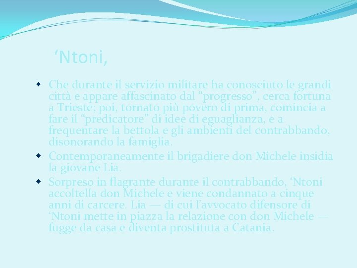 ‘Ntoni, Che durante il servizio militare ha conosciuto le grandi città e appare affascinato