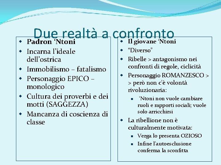 Due realtà a confronto Padron ‘Ntoni Incarna l’ideale dell’ostrica Immobilismo – fatalismo Personaggio EPICO