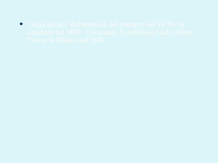  Verga inizia l' elaborazione del romanzo nel 1878 e la conclude nel 1880.