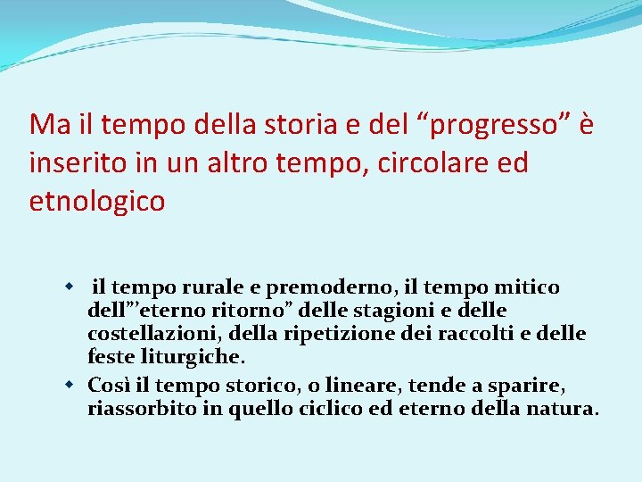 Ma il tempo della storia e del “progresso” è inserito in un altro tempo,