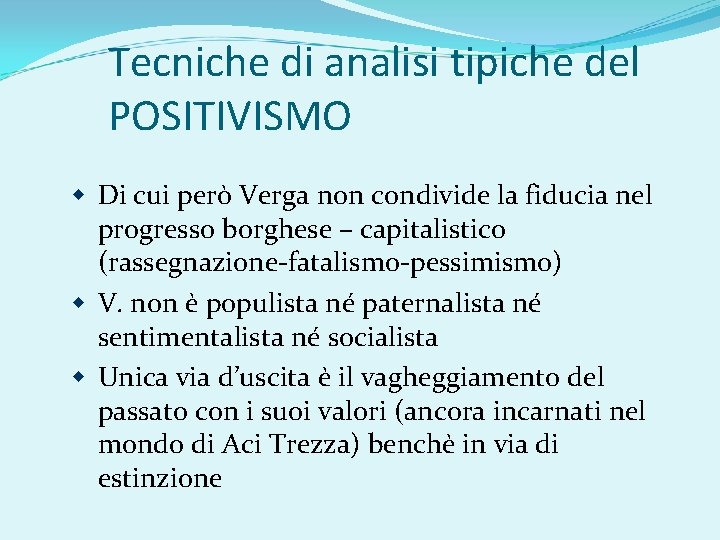 Tecniche di analisi tipiche del POSITIVISMO Di cui però Verga non condivide la fiducia