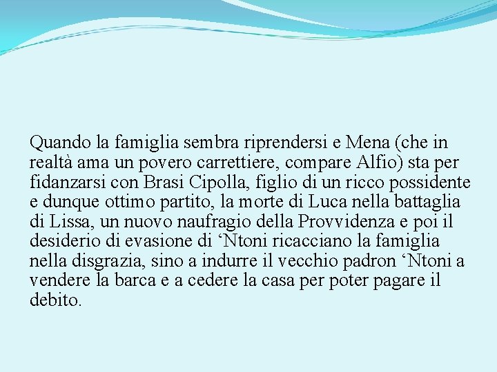 Quando la famiglia sembra riprendersi e Mena (che in realtà ama un povero carrettiere,