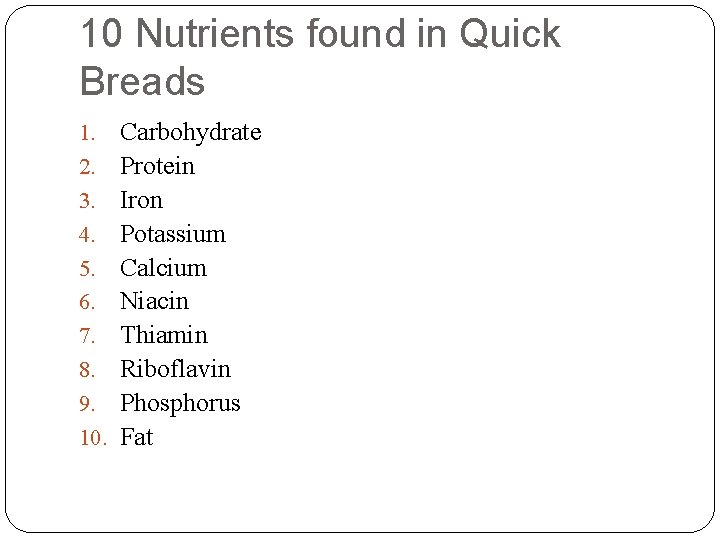 10 Nutrients found in Quick Breads 1. 2. 3. 4. 5. 6. 7. 8.