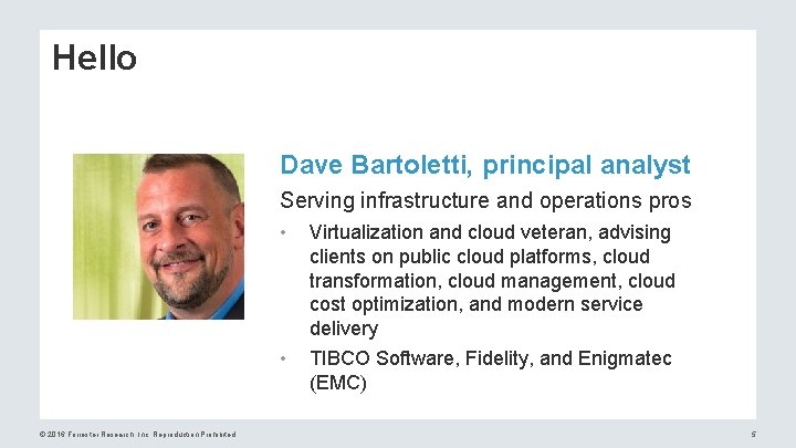 Hello Dave Bartoletti, principal analyst Serving infrastructure and operations pros © 2016 Forrester Research,