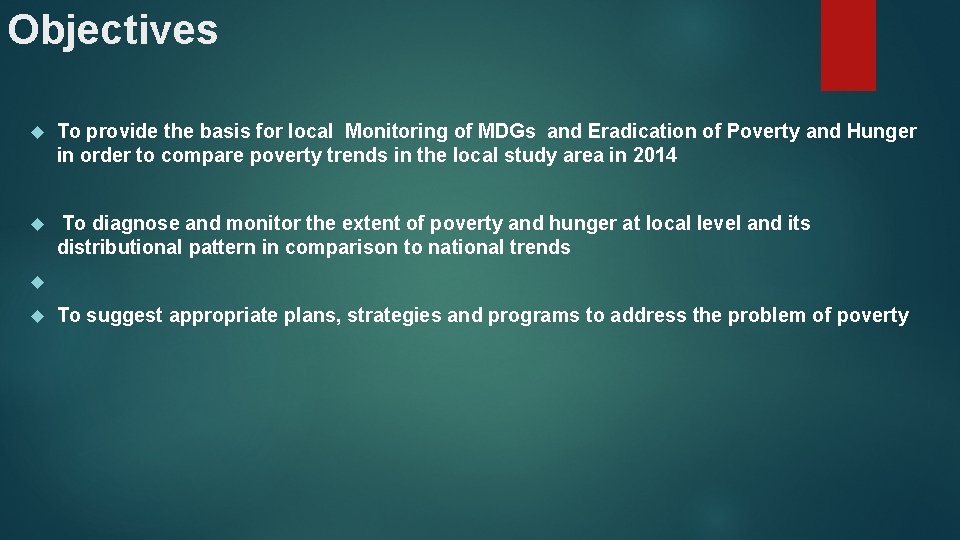 Objectives To provide the basis for local Monitoring of MDGs and Eradication of Poverty