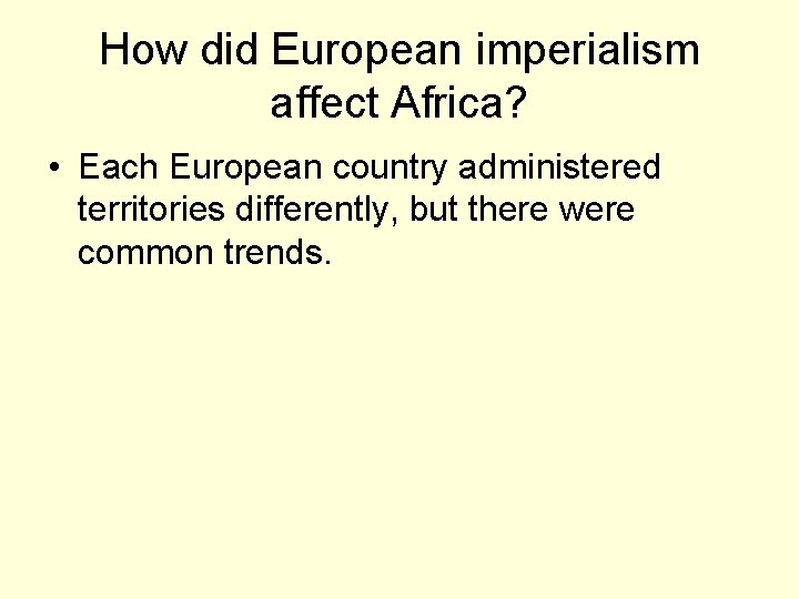 How did European imperialism affect Africa? • Each European country administered territories differently, but
