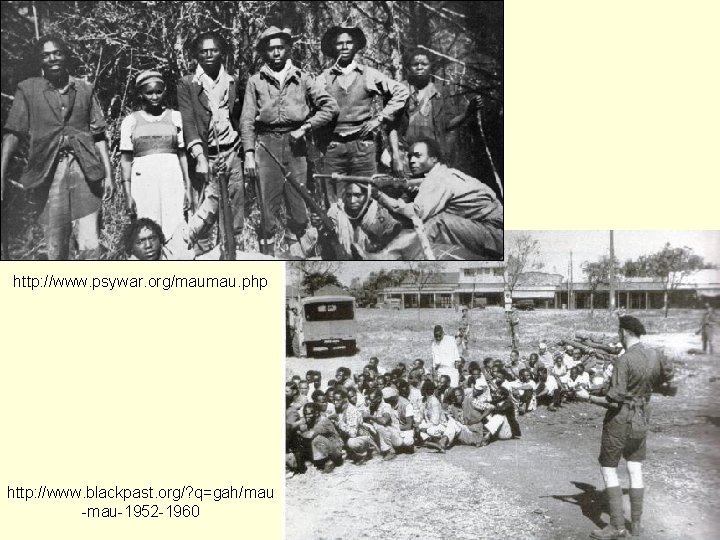 http: //www. psywar. org/maumau. php http: //www. blackpast. org/? q=gah/mau -mau-1952 -1960 