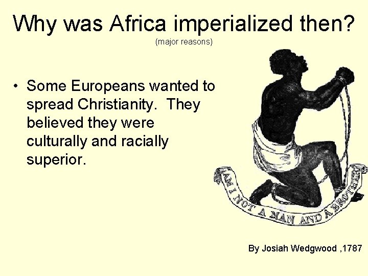 Why was Africa imperialized then? (major reasons) • Some Europeans wanted to spread Christianity.