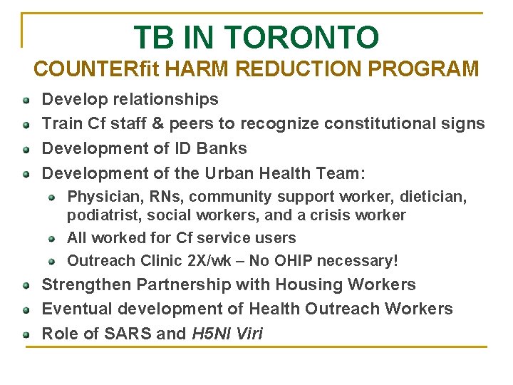 TB IN TORONTO COUNTERfit HARM REDUCTION PROGRAM Develop relationships Train Cf staff & peers