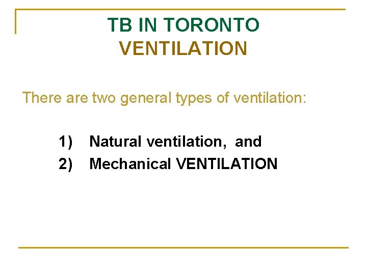 TB IN TORONTO VENTILATION There are two general types of ventilation: 1) 2) Natural