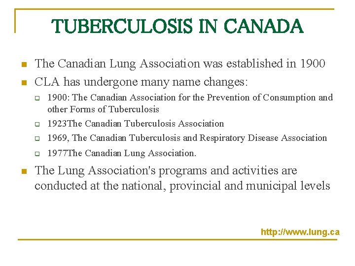 TUBERCULOSIS IN CANADA n n The Canadian Lung Association was established in 1900 CLA