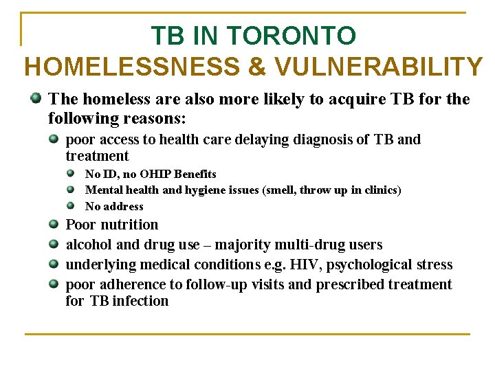 TB IN TORONTO HOMELESSNESS & VULNERABILITY The homeless are also more likely to acquire