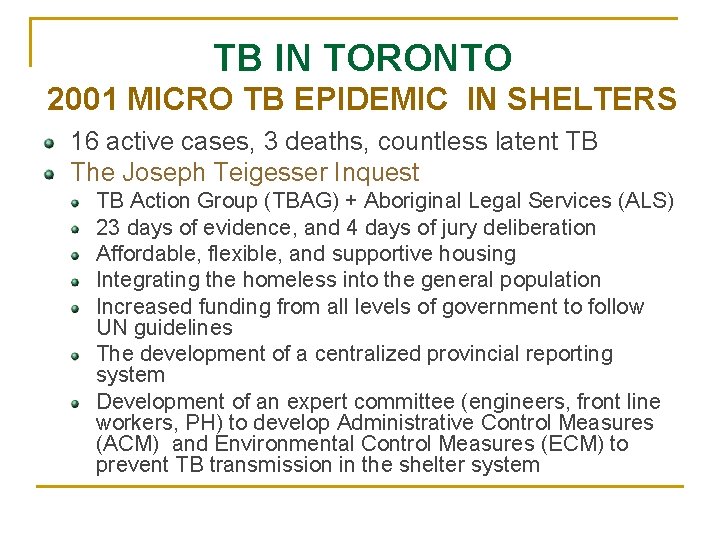 TB IN TORONTO 2001 MICRO TB EPIDEMIC IN SHELTERS 16 active cases, 3 deaths,