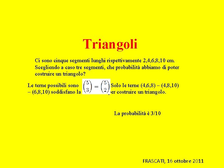 Triangoli Ci sono cinque segmenti lunghi rispettivamente 2, 4, 6, 8, 10 cm. Scegliendo