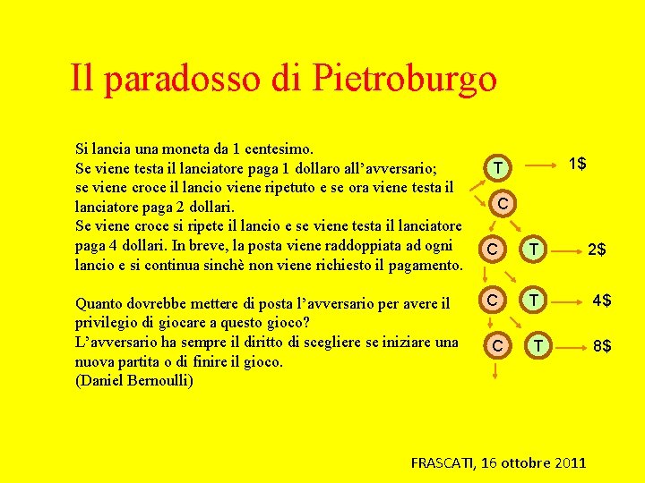 Il paradosso di Pietroburgo Si lancia una moneta da 1 centesimo. Se viene testa