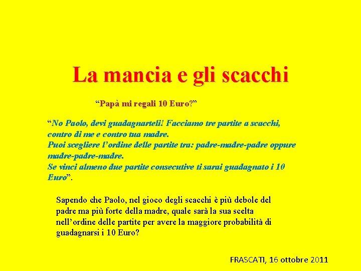 La mancia e gli scacchi “Papà mi regali 10 Euro? ” “No Paolo, devi
