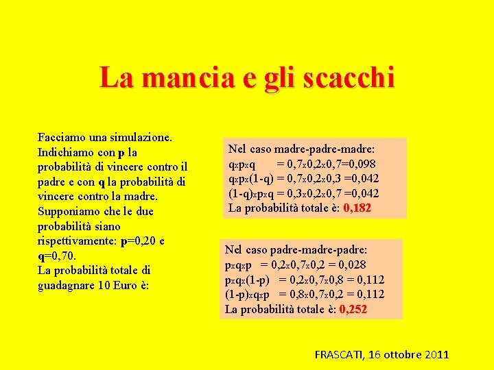 La mancia e gli scacchi Facciamo una simulazione. Indichiamo con p la probabilità di