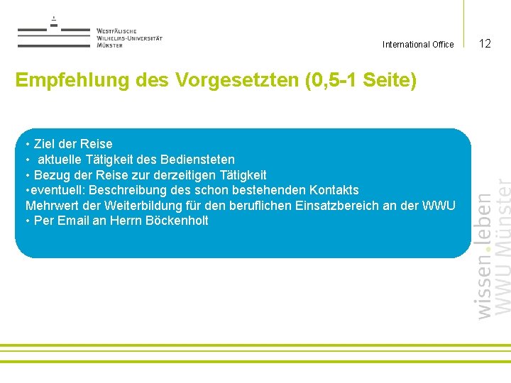 International Office Empfehlung des Vorgesetzten (0, 5 -1 Seite) • Ziel der Reise •