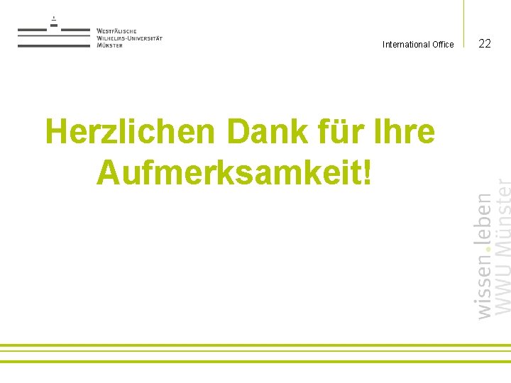 International Office Herzlichen Dank für Ihre Aufmerksamkeit! 22 