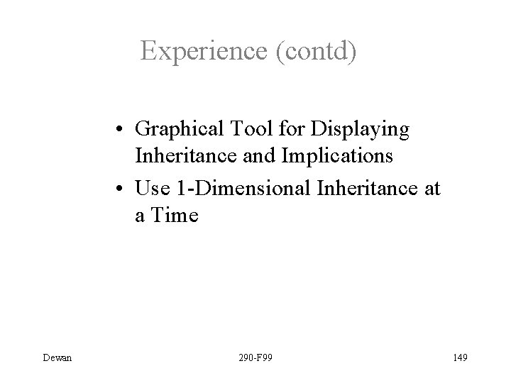 Experience (contd) • Graphical Tool for Displaying Inheritance and Implications • Use 1 -Dimensional