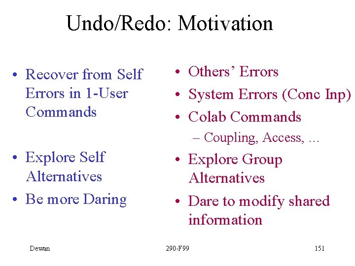 Undo/Redo: Motivation • Recover from Self Errors in 1 -User Commands • Others’ Errors