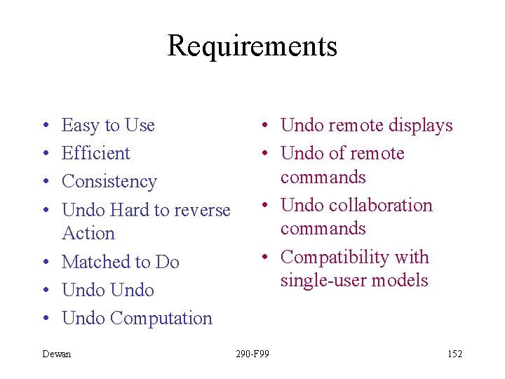 Requirements • • Easy to Use Efficient Consistency Undo Hard to reverse Action •