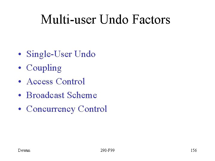 Multi-user Undo Factors • • • Single-User Undo Coupling Access Control Broadcast Scheme Concurrency